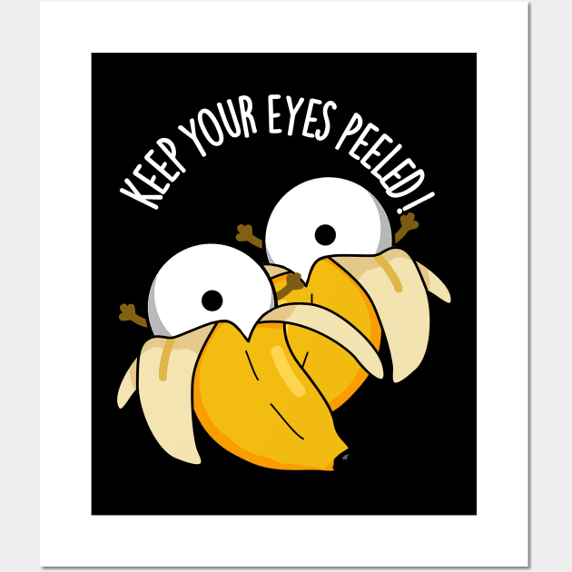 Keep Your Eyes Peeled Funny Eyeball Pun Wall Art by punnybone